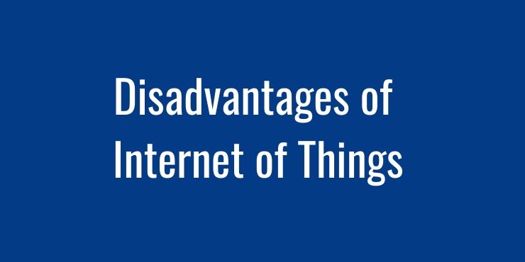 Disadvantages of Internet of Things